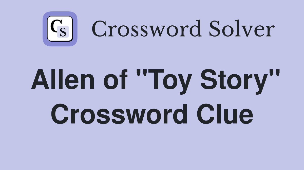 Allen of "Toy Story" Crossword Clue Answers Crossword Solver